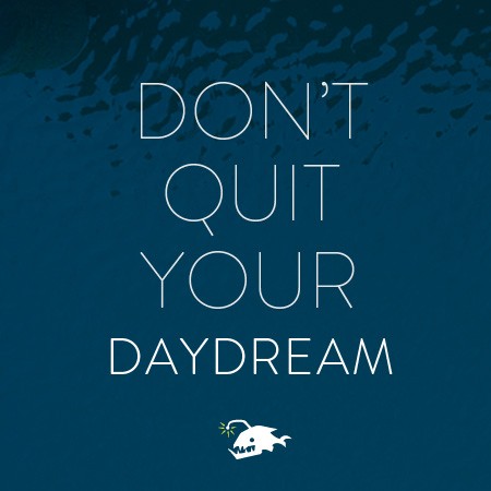 A quote graphic saying, don't quit your daydream.'